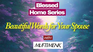 Beautiful Words for Your Spouse  Mufti Menk  Blessed Home Series [upl. by Aziram14]