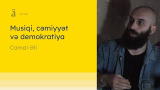 Musiqi cəmiyyət və demokratiya haqda  Camal Əli [upl. by Shipp]