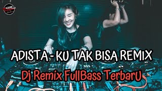 Ku Tak Bisa  ADISTA Remix FullBass Vocal Asli  Mhady alfairuz Remix [upl. by Minetta909]