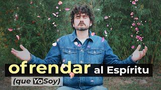 OFRENDAR cada acto al Espíritu que Yo Soy [upl. by Shoifet477]