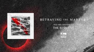 BETRAYING THE MARTYRS  The Resilient [upl. by Awe614]