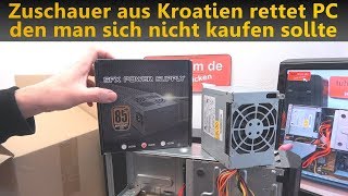 Zuschauer aus Kroatien rettet PC den man sich nicht kaufen sollte [upl. by Katusha522]