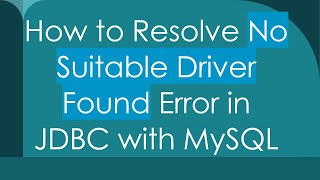 How to Resolve No Suitable Driver Found Error in JDBC with MySQL [upl. by Akirderf859]