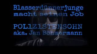 Blasserdünnerjunge macht seinen Job  P0L1Z1STENS0HN aka Janböhmermann Lyrics [upl. by Zsamot]