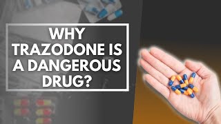 Why Trazodone Is A Dangerous Drug [upl. by Murton138]