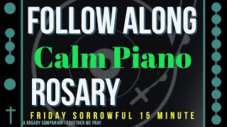 FRIDAY  SORROWFUL  Follow Along Rosary  15 Minute  CALM PIANO [upl. by Eleazar796]