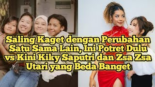 Saling kaget dengan perubahan satu sama lain Ini potret Dulu vs Sekarang Kiky saputri dan Zsa Zsa [upl. by Aytida]