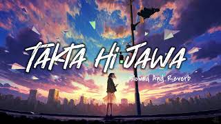 Takta Hi Jawa enna Tenu Chawa  Slowed And Reverb  Aesthetic Hindi Song 2021  Kina Chir Aesthetic [upl. by Dionisio]