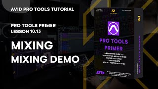 Pro Tools Primer Lesson 1013  Mastering Mixing Techniques with a Practical Mixing Demo [upl. by Nomihs]