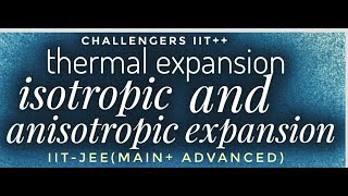 Isotropic and anisotropic expansion  thermal expansion IITJEEmain advanced Challengers iit [upl. by Wandie]