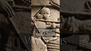 Who Was Ashurbanipal [upl. by Dyanne695]