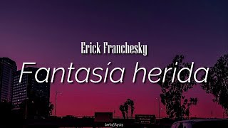 Fantasía herida  Erick Franchesky  letra [upl. by Vickie]