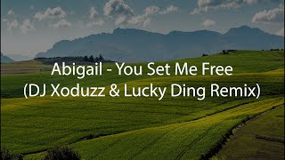 Abigail  You Set Me Free DJ Xoduzz amp Lucky Ding Remix [upl. by Torrie]