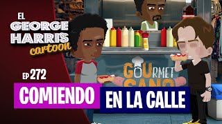 El George Harris Cartoon Ep 272 COMIENDO EN LA CALLE 🌭 [upl. by Backler]