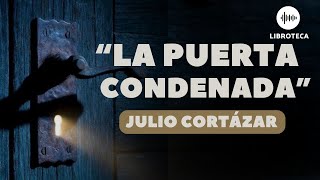 quotLa puerta condenadaquot de Julio Cortázar  cuento completo  AUDIOLIBRO  cuento corto  Voz humana [upl. by Derraj]