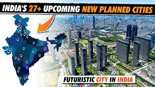 🇮🇳 India’s Upcoming 27 New Planned Smart Cities  Replacing Delhi Mumbai amp Bangalore [upl. by Eyahc]