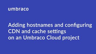 Adding Hostnames and Configuring CDN and Cache on Umbraco Cloud [upl. by Temhem656]