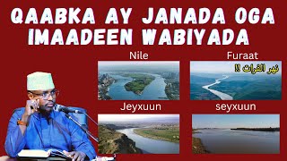 Qaabka ay Janada Oga Imaadeen Wabiyada Nile Furaat Jeyxaan Iyo seyxaan Mataqana Sh Xassaan [upl. by Assiram]