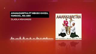 Dladla Mshunqisi  Amanazaretha Feat Mbuso Khoza Famsoul amp Ma Arh Official Audio [upl. by Ylime]