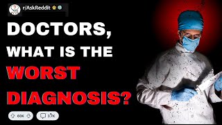 Doctors What Is The Most Horrible Diagnosis  Reddit Scary Stories [upl. by Psyche]