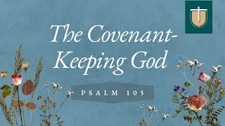 The Covenant Keeping God – Psalm 105  Pastor Diego Bulatao [upl. by Birecree]