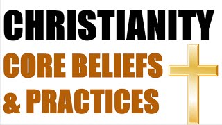 Christianity  Core Beliefs amp Practices [upl. by Ecirpac352]