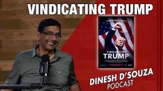 VINDICATING TRUMP Dinesh D’Souza Podcast Ep913 [upl. by Uttasta]