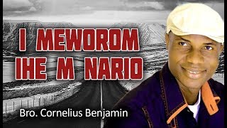 Bro Cornelius Benjamin  I Meworom Ihe M Nario  Nigerian Gospel Songs [upl. by Thielen290]