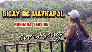 BIGAY NG MAYKAPAL cover  Norhana version [upl. by Nimrak847]