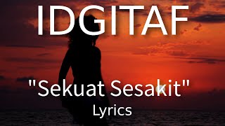 Lirik Lagu IDGITAF  quotSekuat Sesakitquot [upl. by Ahsito]