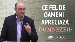 Virgil Neagu  Ce fel de oameni apreciază Dumnezeu  PREDICĂ 2024 [upl. by Jemimah]