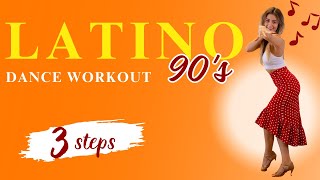 LATINO 90s 3 SONGS  Dance Workout  Learn Latin Dance  3 Steps  Beginners  All Levels [upl. by Eserehs894]