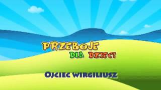 Ojciec Wirgiliusz  Dziecięce Przeboje  Muzyka dla dzieci  Hity dla dzieci  tekst piosenki [upl. by Idden262]