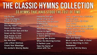 The Classic Hymns Collection  33 Hymns That Have Stood the Test of Time  1hr of Beautiful Music [upl. by Lagas931]