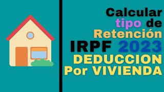 Calculo Tipo de IRPF 2023 con Deduccion por vivienda habitual [upl. by Pages]