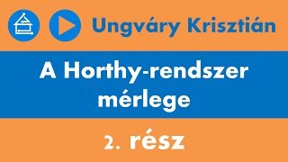 Ungváry Krisztián A Horthyrendszer mérlege  2 rész [upl. by Kanter]