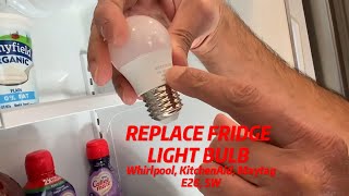 How To Replace Refrigerator Light Bulb Whirlpool KitchenAid Maytag E26 Base LED 5W [upl. by Tiernan]