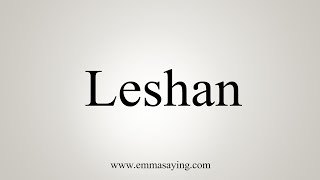 How To Say Leshan [upl. by Nogam189]