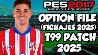 T99 PATCH 2025 OPTION FILE ACTUALIZADOFICHAJES 2025 PES 2017😍 [upl. by Yrehcaz]