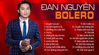 ĐAN NGUYÊN  TUYỂN TẬP 30 CA KHÚC NHẠC VÀNG BOLERO NHẠC LÍNH HAY NHẤT SỰ NGHIỆP  LK CHUYỆN HOA SIM [upl. by Lamrert]