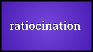 Ratiocination Meaning [upl. by Norrie]