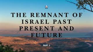 The Remnant of Israel Past Present and Future Part 3 [upl. by Lazes2]