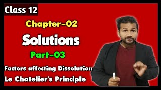 Solutions  Part03  Solubility amp Le Chateliers Principle  Chemistry 12th [upl. by Ber89]