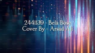 2441139 Bela Bose  Cover By Arsad Ali [upl. by Negrom]