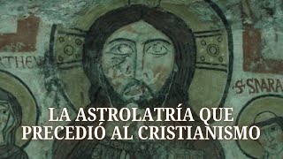 ASTROLATRÍA antes del CRISTIANISMO 1 [upl. by Holman]