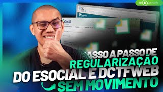 ESOCIAL E DCTFWEB SEM MOVIMENTO  PASSO A PASSO PARA REGULARIZAÇÃO [upl. by Htebyram]