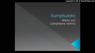 Sumptuastic  Warto żyć Janardana remix [upl. by Colbye]