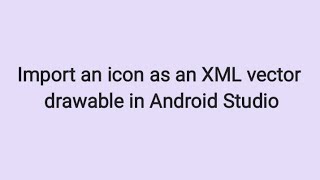 How to Import an Icon as an XML Vector Drawable in Android Studio [upl. by Christos]