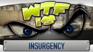 ► WTF Is  Insurgency [upl. by Kelda]