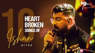 Top 10 Ishan Mitra Songs  Bengali Heart Broken ishanmitra [upl. by Criswell]